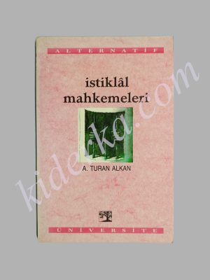 İstiklal Mahkemeleri - A.Turan Alkan