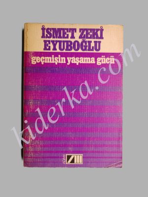 Geçmişin Yaşama Gücü - İsmet Zeki Eyuboğlu