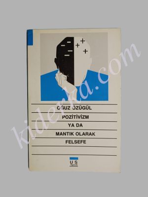 Pozitivizm ya da Mantık Olarak Felsefe - Oğuz Özügül