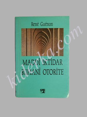 Maddi İktidar Ruhani Otorite - Rene Guenon